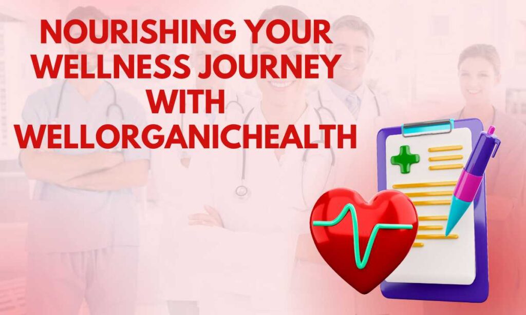 Nourishing Your Wellness Journey with WellOrganicHealth