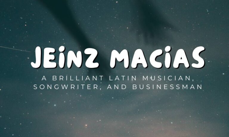 A Brilliant Latin Musician and Businessman Jeinz Macias